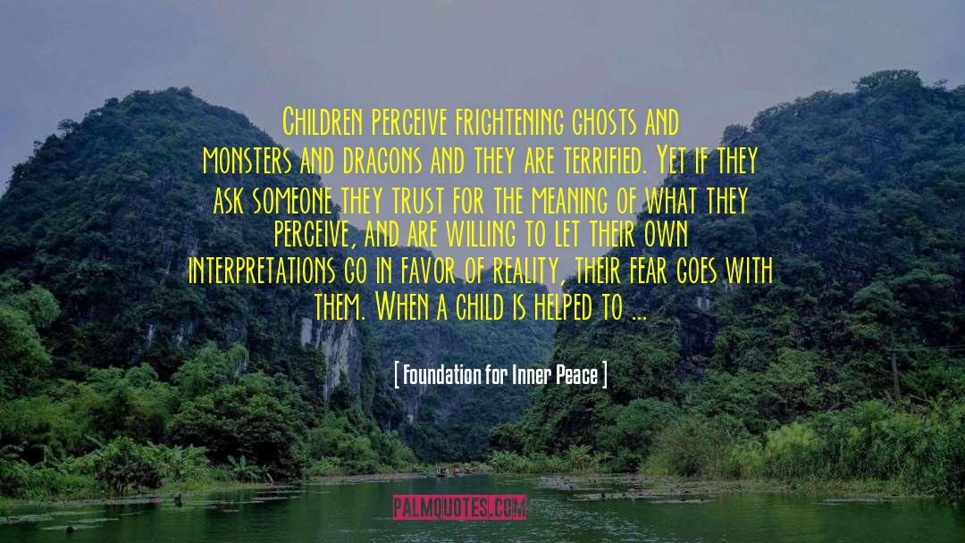 Foundation For Inner Peace Quotes: Children perceive frightening ghosts and