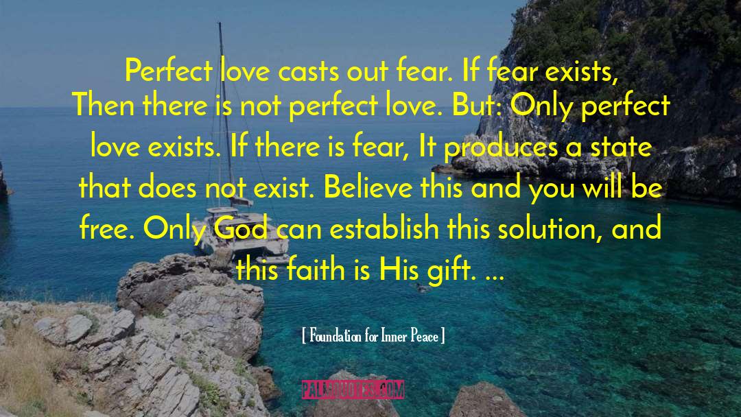 Foundation For Inner Peace Quotes: Perfect love casts out fear.