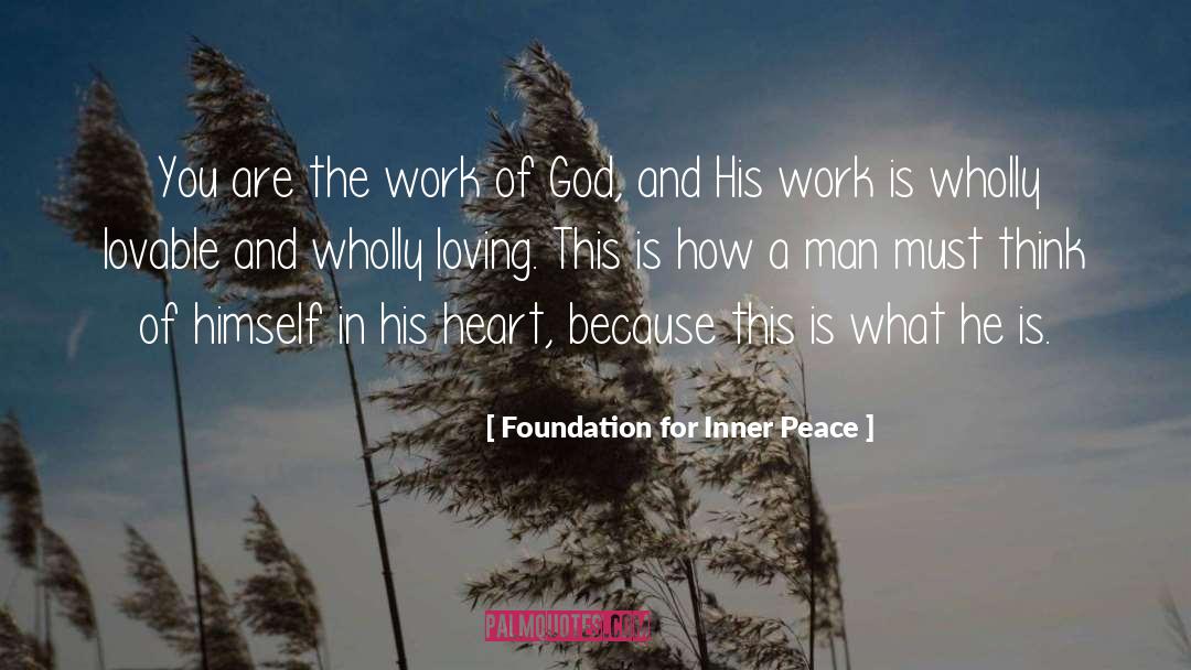 Foundation For Inner Peace Quotes: You are the work of