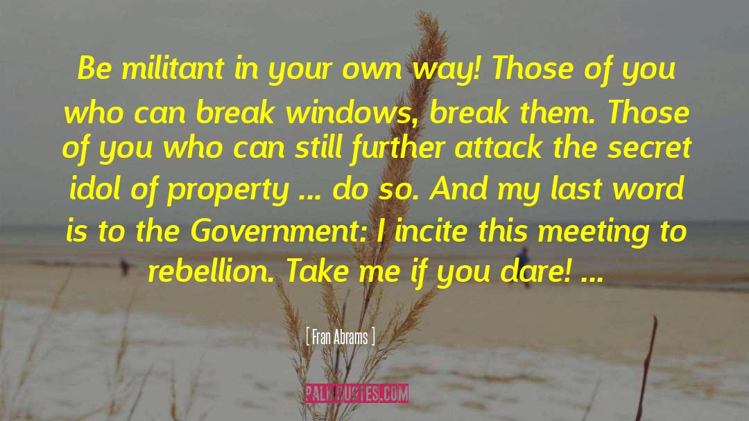 Fran Abrams Quotes: Be militant in your own