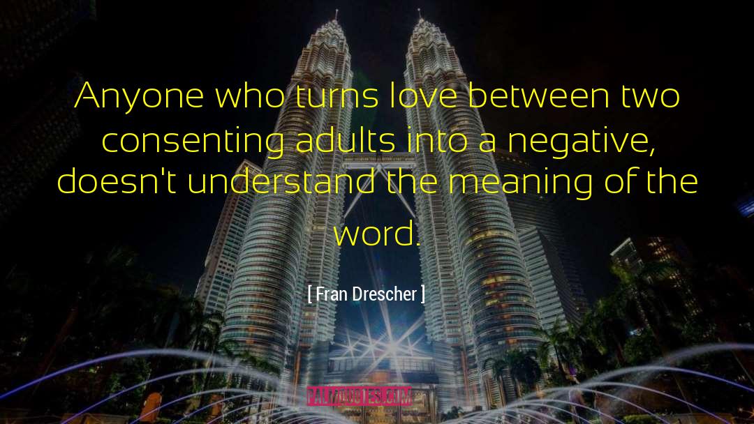 Fran Drescher Quotes: Anyone who turns love between