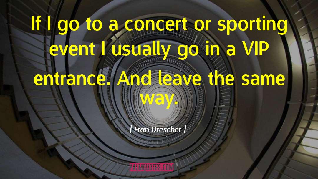 Fran Drescher Quotes: If I go to a