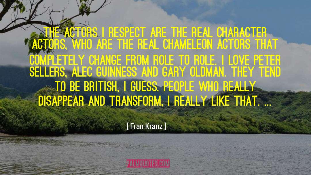 Fran Kranz Quotes: The actors I respect are