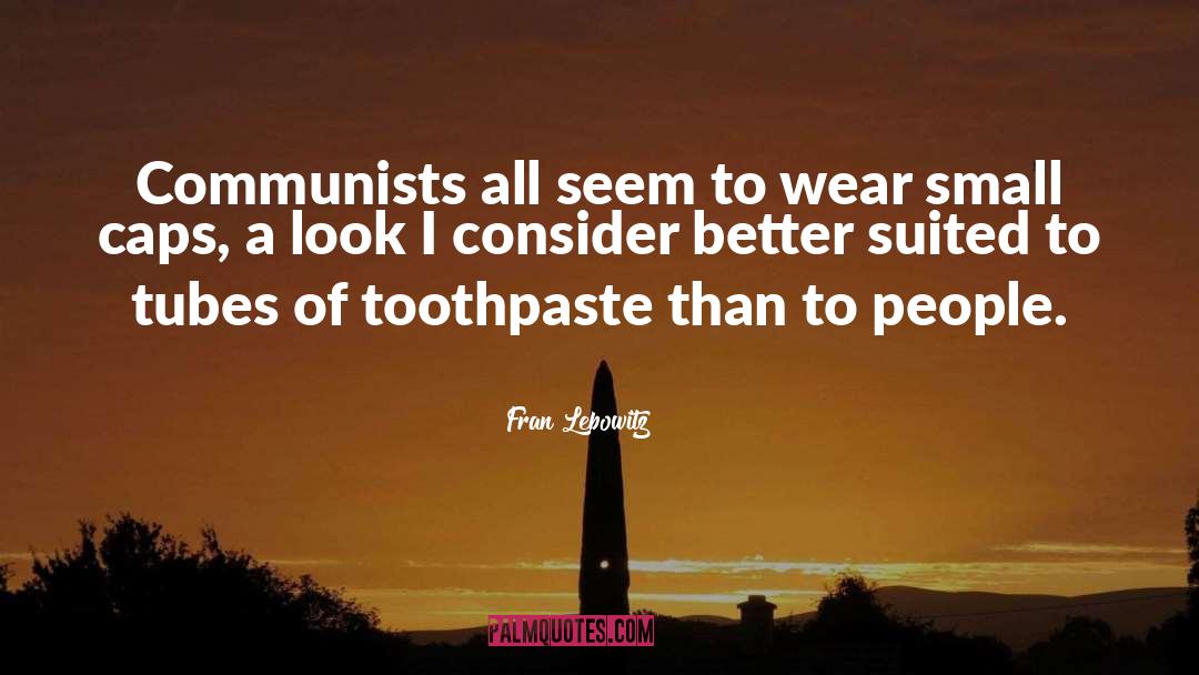 Fran Lebowitz Quotes: Communists all seem to wear