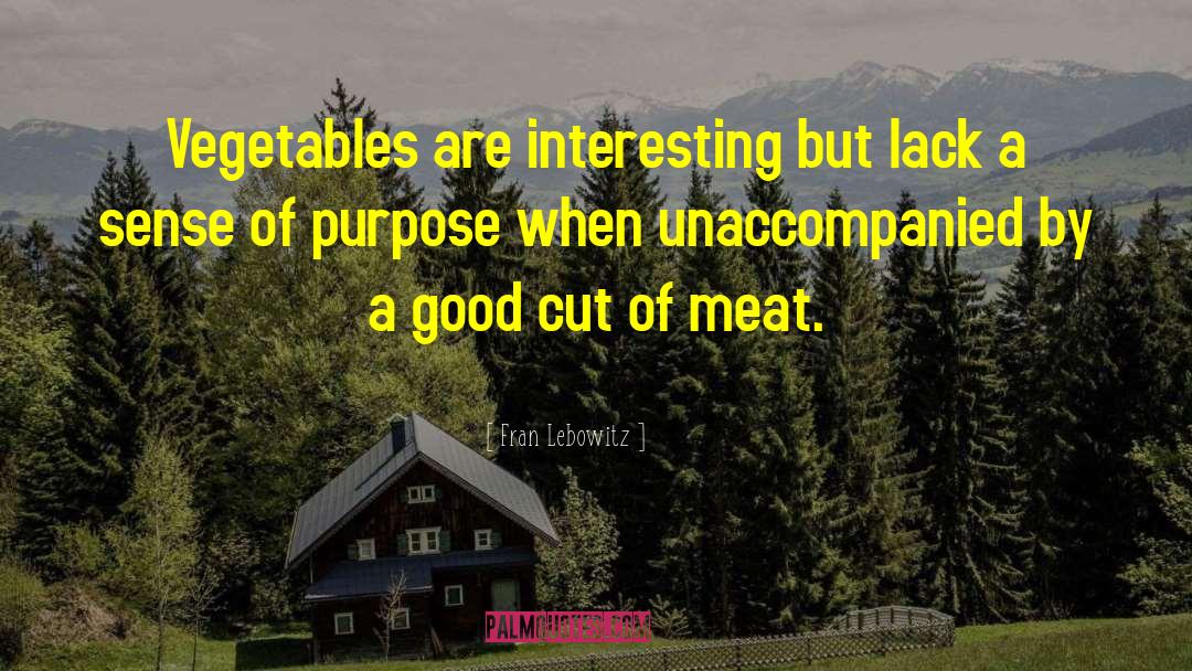 Fran Lebowitz Quotes: Vegetables are interesting but lack