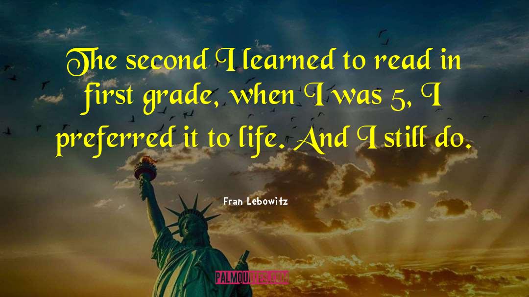 Fran Lebowitz Quotes: The second I learned to