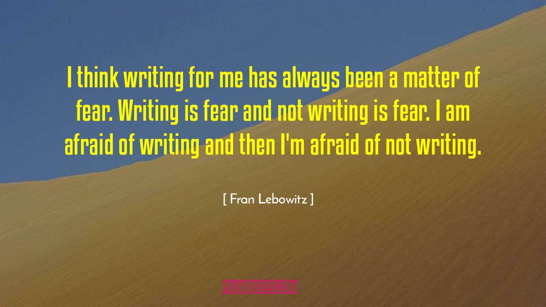Fran Lebowitz Quotes: I think writing for me