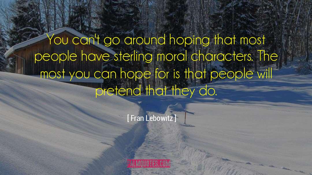 Fran Lebowitz Quotes: You can't go around hoping