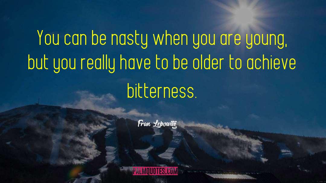 Fran Lebowitz Quotes: You can be nasty when