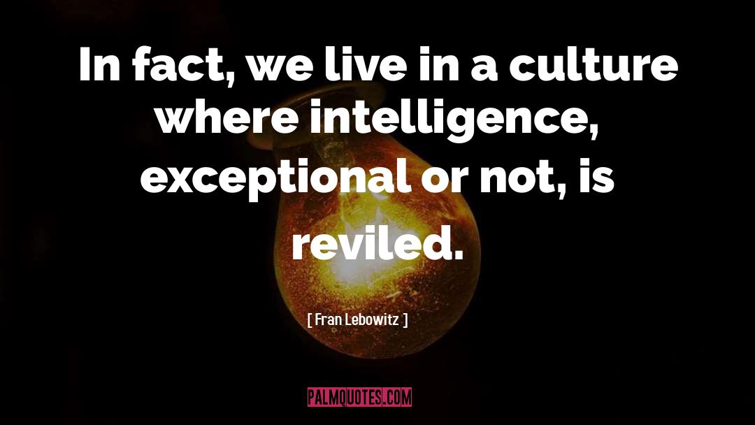 Fran Lebowitz Quotes: In fact, we live in