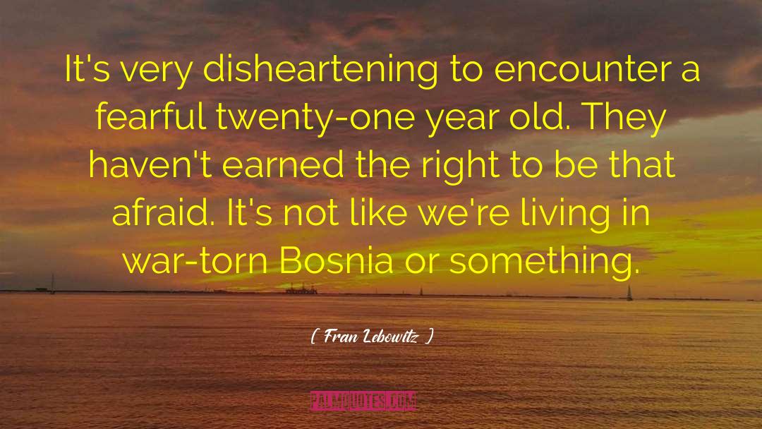 Fran Lebowitz Quotes: It's very disheartening to encounter