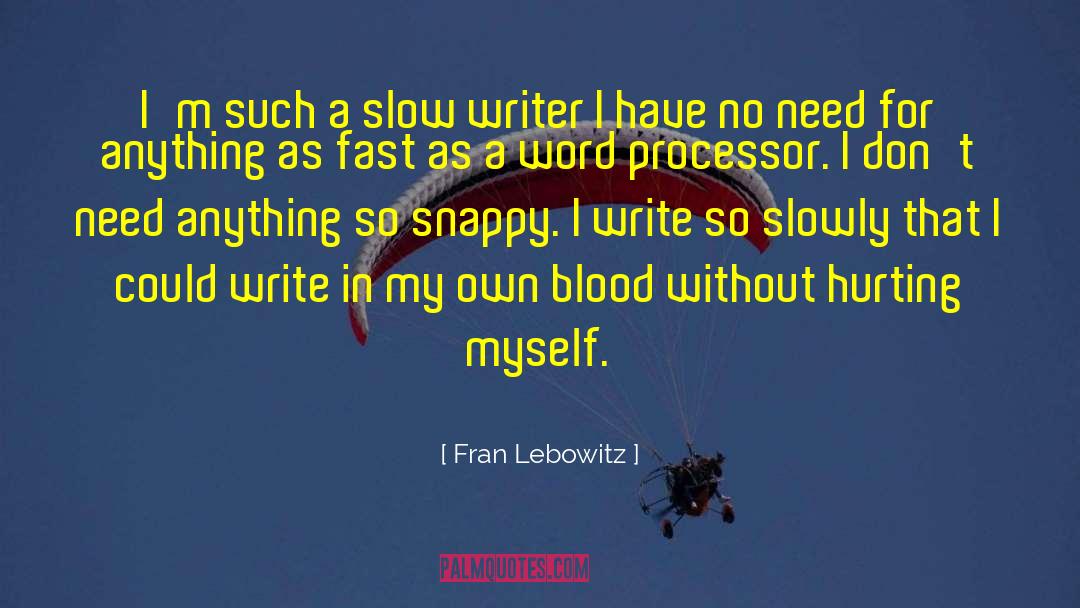 Fran Lebowitz Quotes: I'm such a slow writer