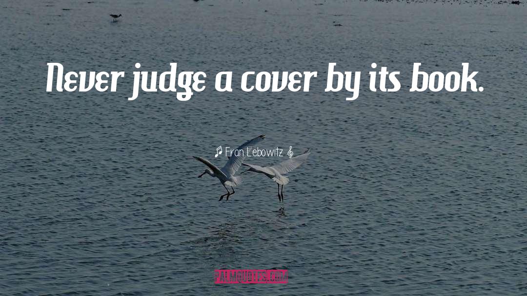 Fran Lebowitz Quotes: Never judge a cover by