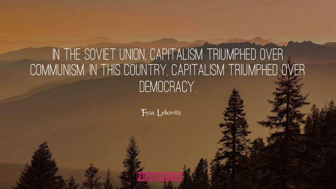 Fran Lebowitz Quotes: In the Soviet Union, capitalism