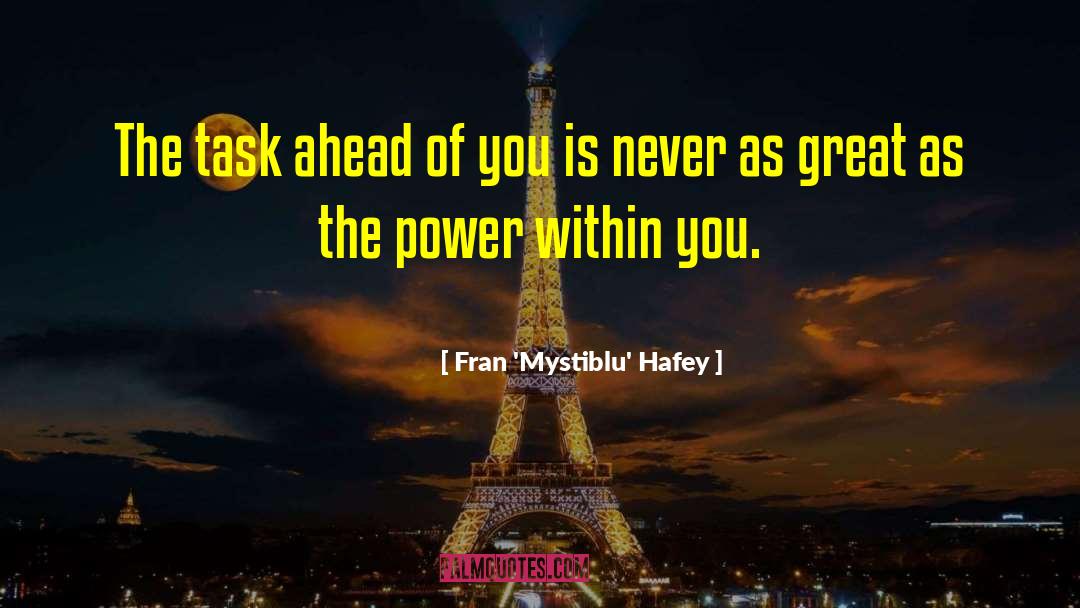 Fran 'Mystiblu' Hafey Quotes: The task ahead of you