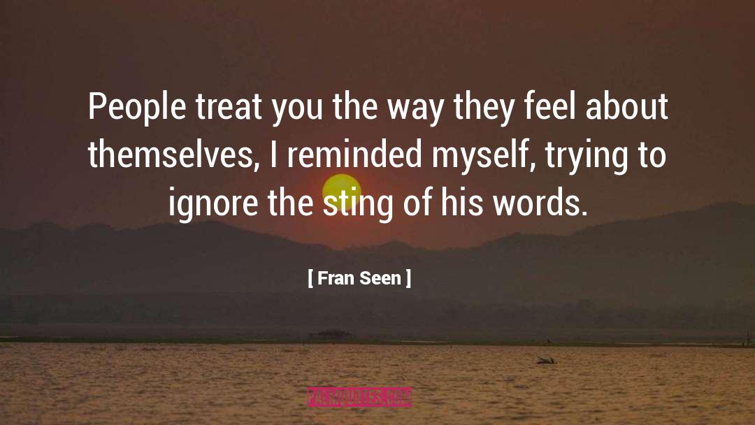 Fran Seen Quotes: People treat you the way
