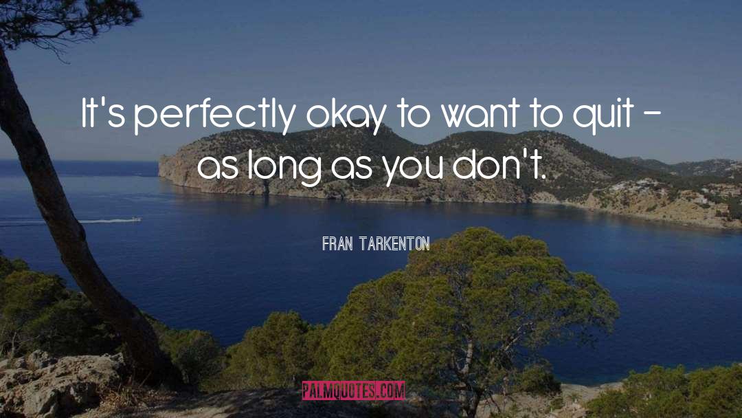Fran Tarkenton Quotes: It's perfectly okay to want