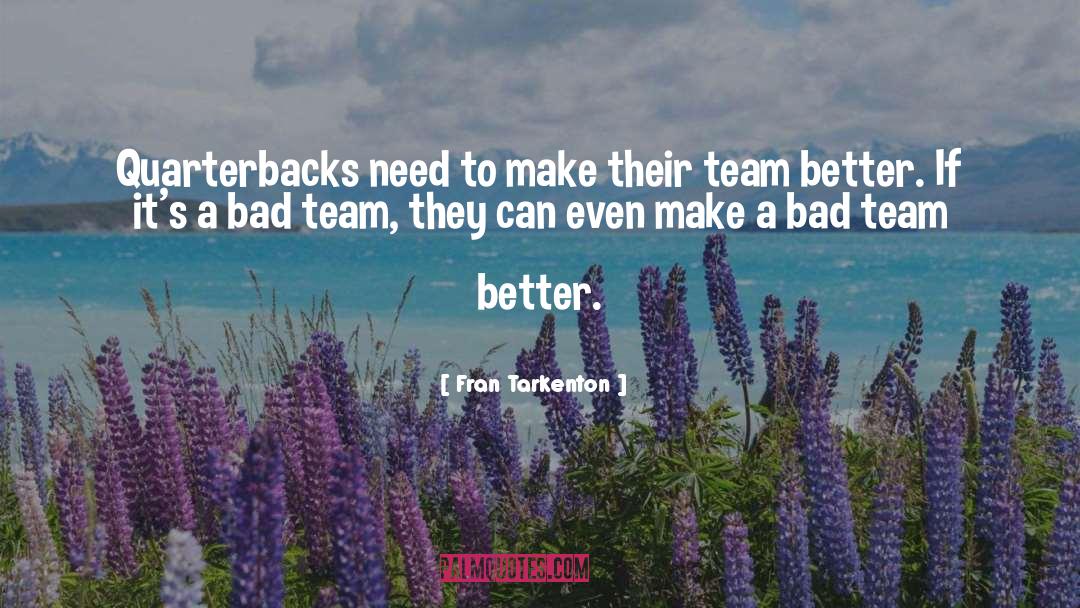 Fran Tarkenton Quotes: Quarterbacks need to make their