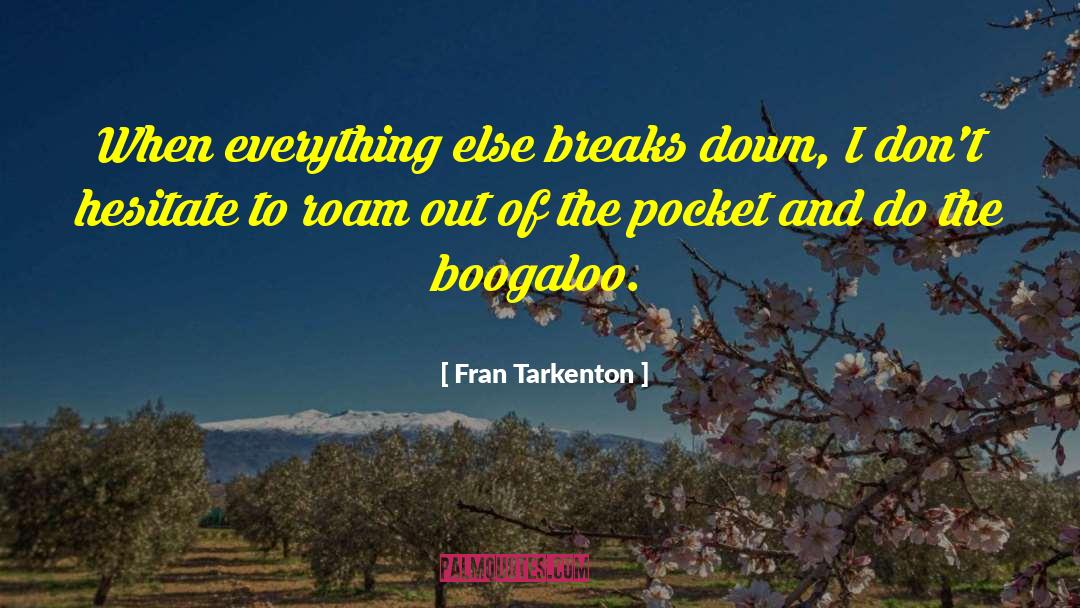 Fran Tarkenton Quotes: When everything else breaks down,