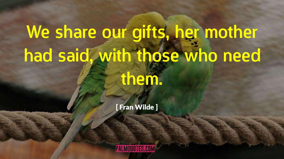 Fran Wilde Quotes: We share our gifts, her