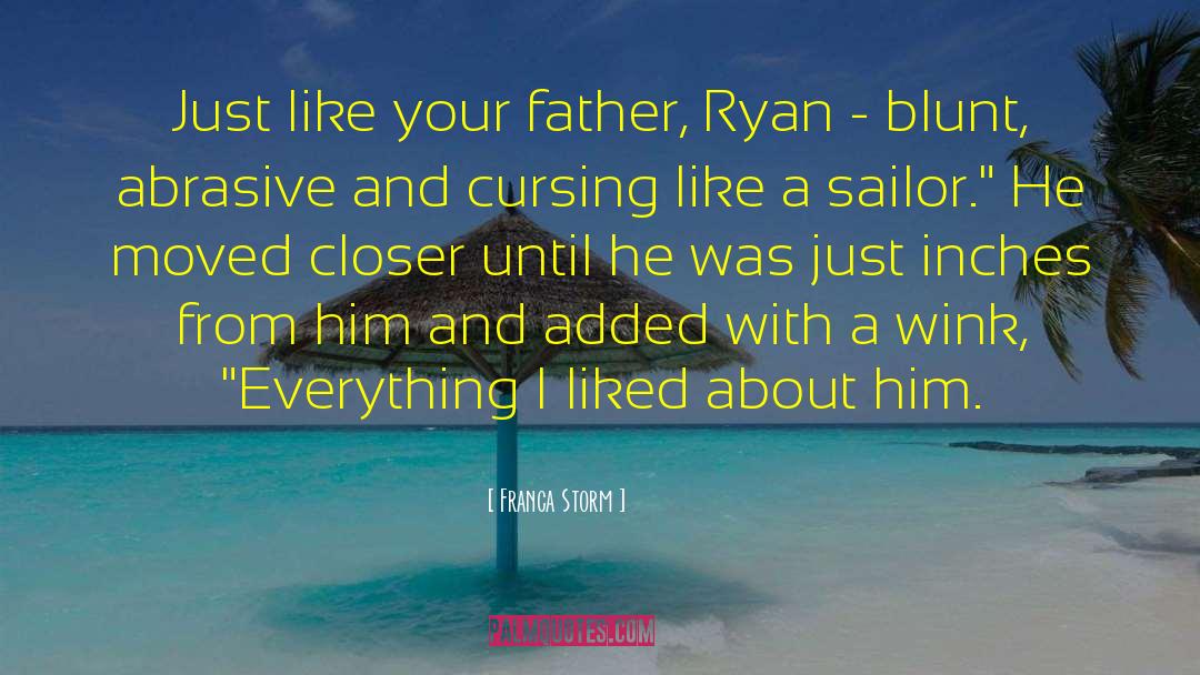 Franca Storm Quotes: Just like your father, Ryan