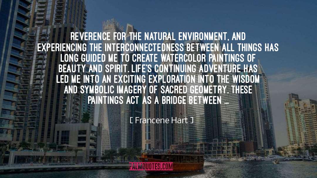 Francene Hart Quotes: Reverence for the natural environment,
