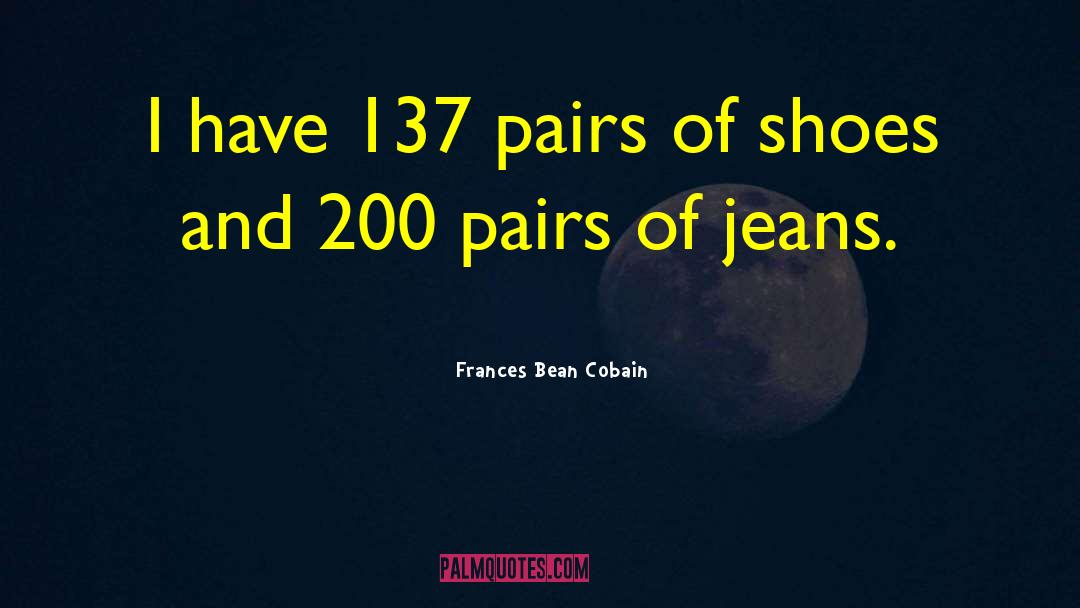 Frances Bean Cobain Quotes: I have 137 pairs of