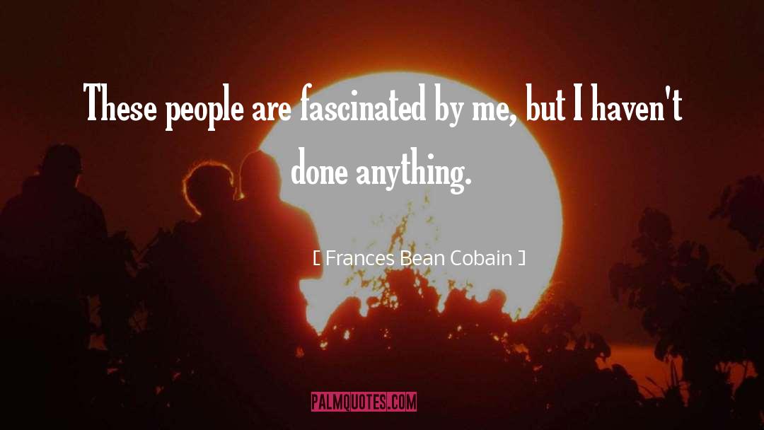 Frances Bean Cobain Quotes: These people are fascinated by