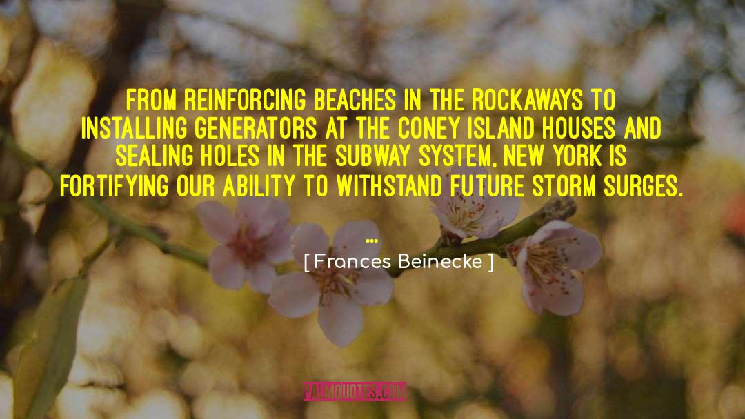 Frances Beinecke Quotes: From reinforcing beaches in the