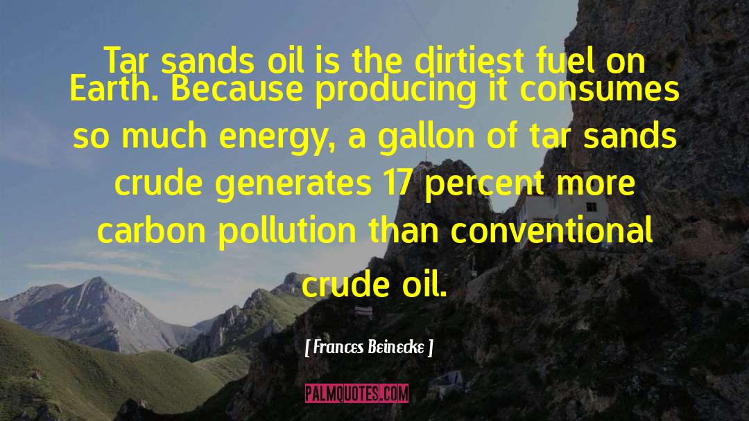 Frances Beinecke Quotes: Tar sands oil is the