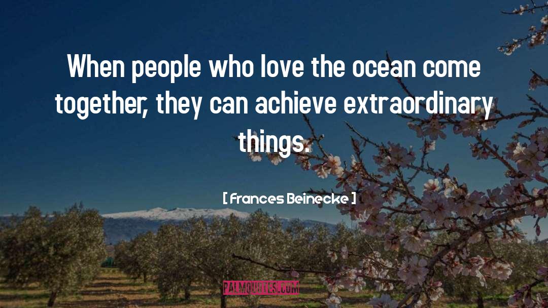 Frances Beinecke Quotes: When people who love the