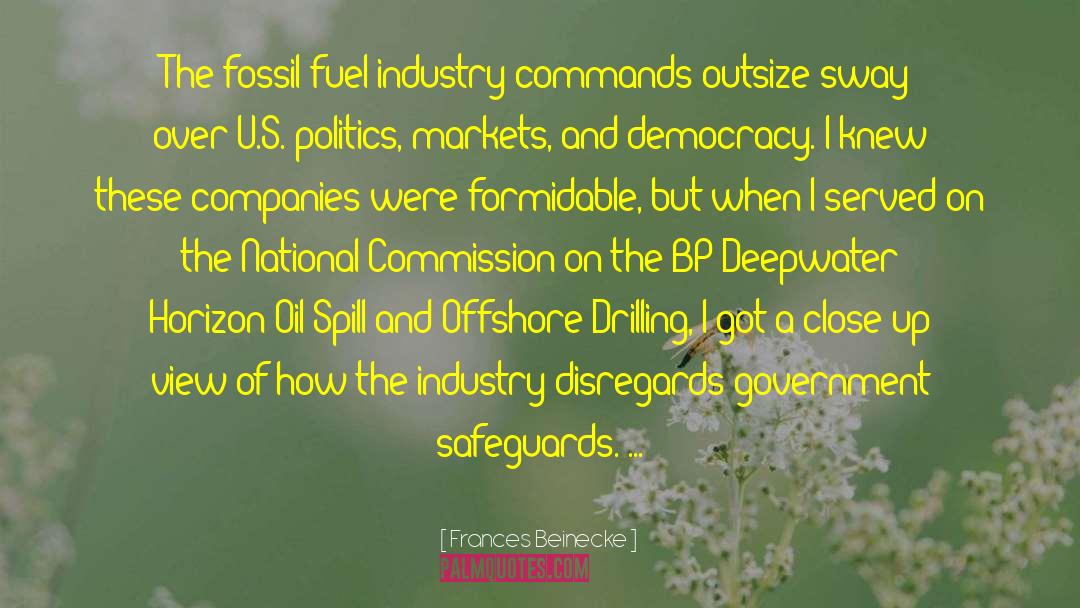 Frances Beinecke Quotes: The fossil fuel industry commands
