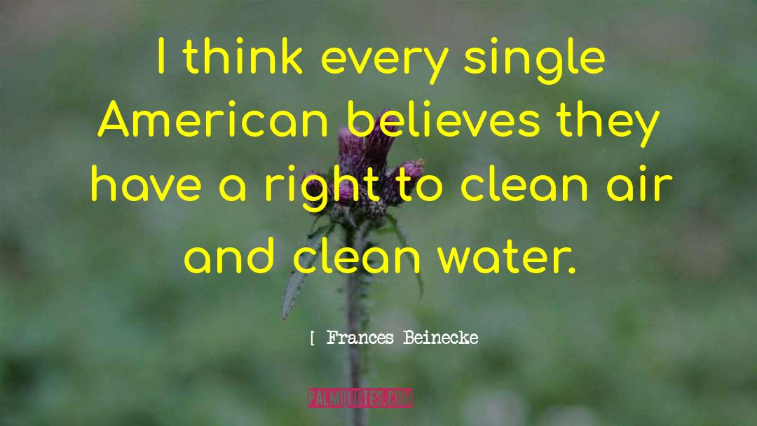 Frances Beinecke Quotes: I think every single American