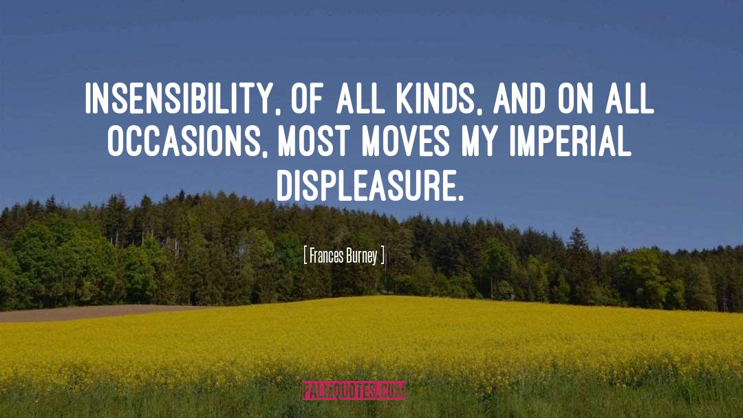 Frances Burney Quotes: Insensibility, of all kinds, and