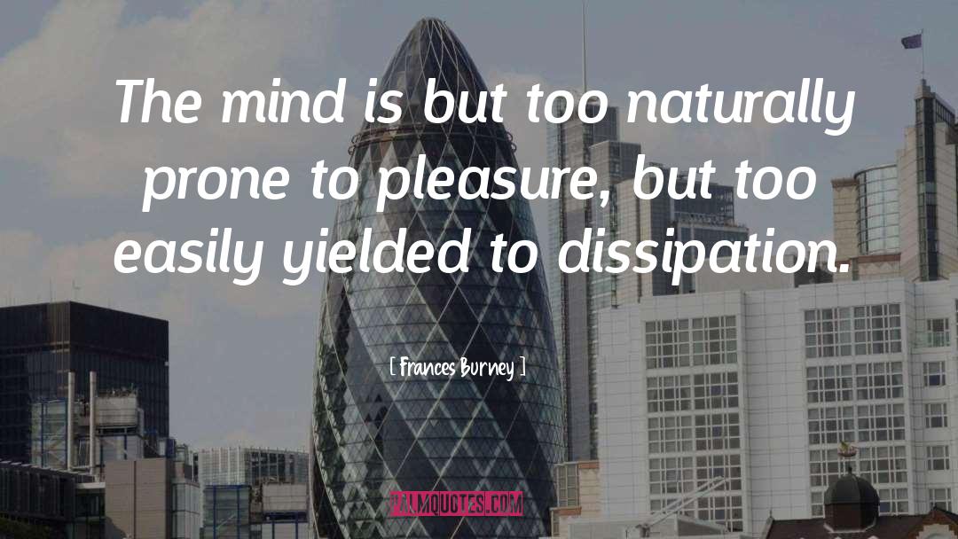 Frances Burney Quotes: The mind is but too