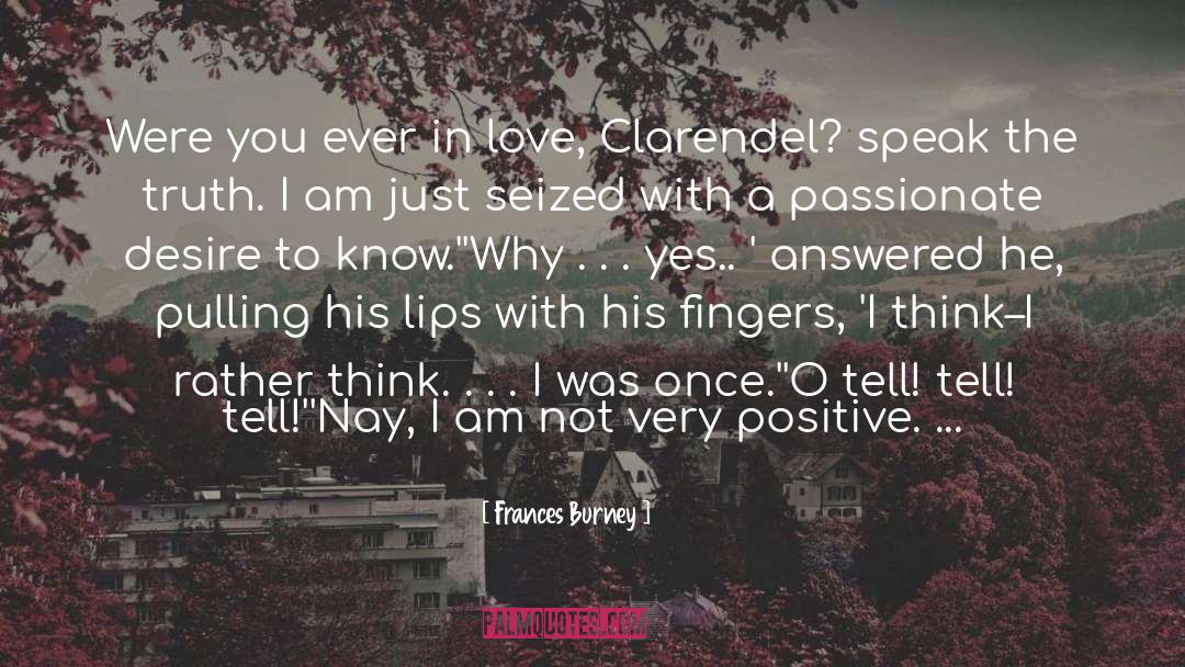 Frances Burney Quotes: Were you ever in love,