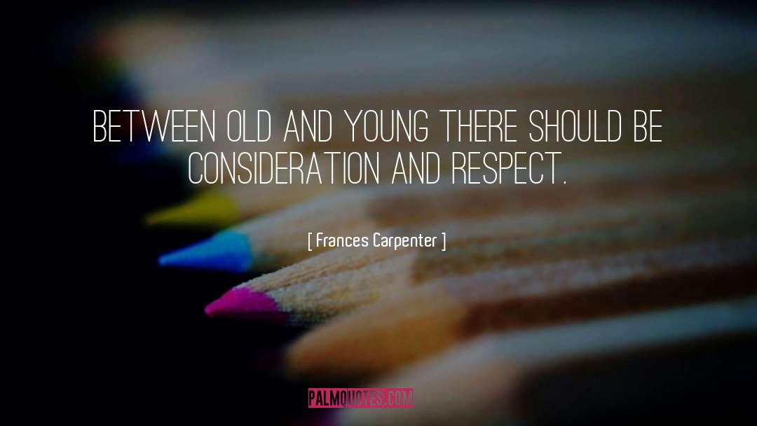 Frances Carpenter Quotes: Between old and young there