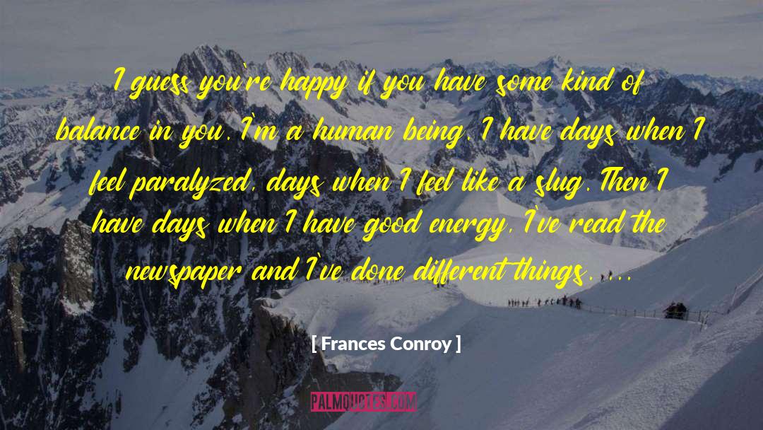 Frances Conroy Quotes: I guess you're happy if