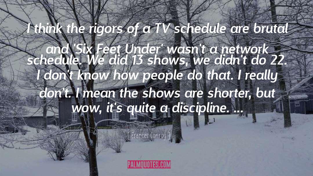 Frances Conroy Quotes: I think the rigors of