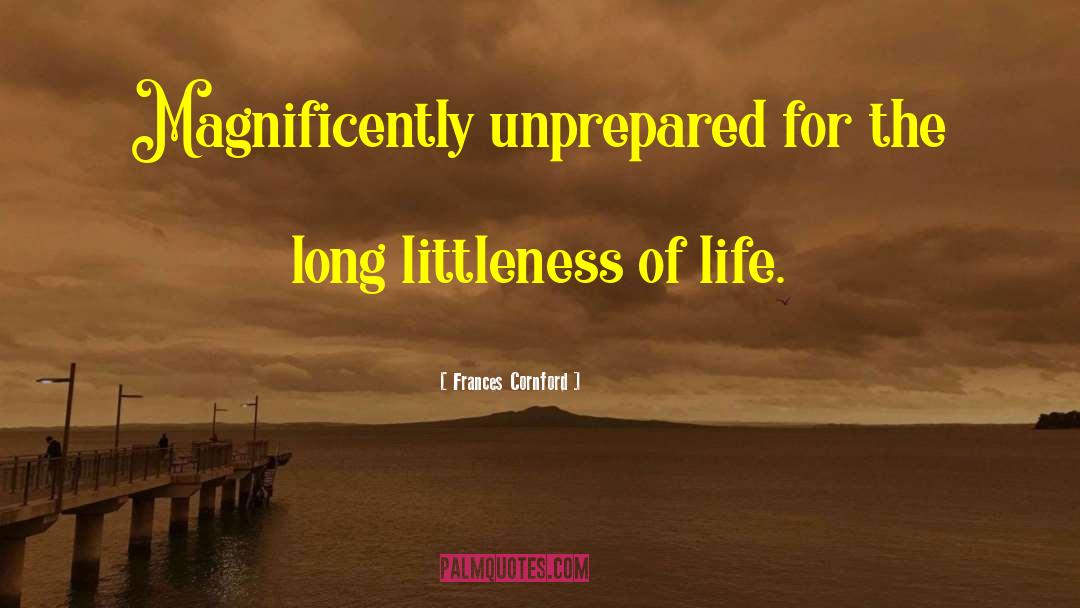 Frances Cornford Quotes: Magnificently unprepared for the long