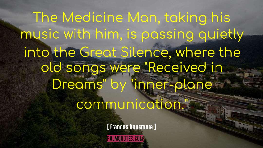 Frances Densmore Quotes: The Medicine Man, taking his