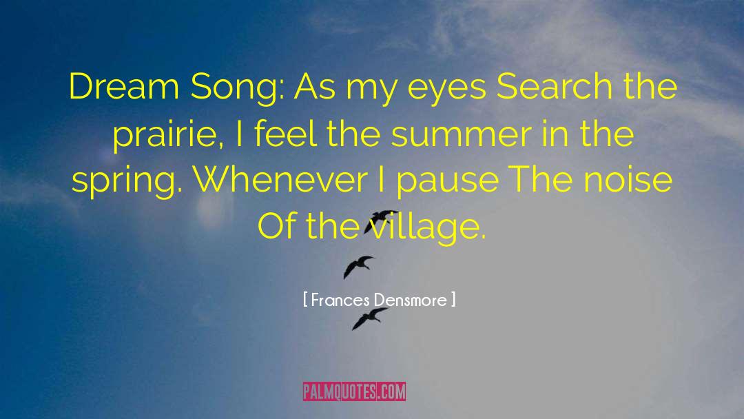 Frances Densmore Quotes: Dream Song: As my eyes