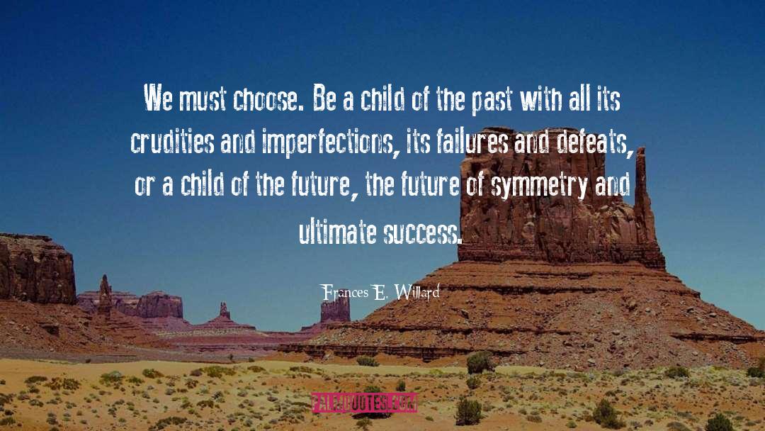 Frances E. Willard Quotes: We must choose. Be a