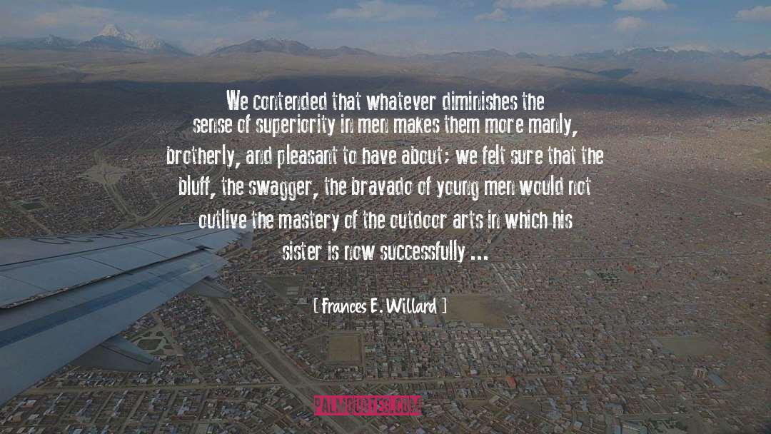 Frances E. Willard Quotes: We contended that whatever diminishes