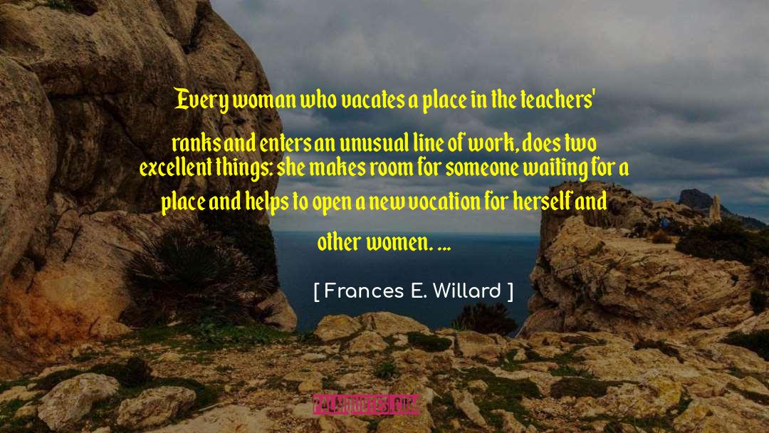 Frances E. Willard Quotes: Every woman who vacates a
