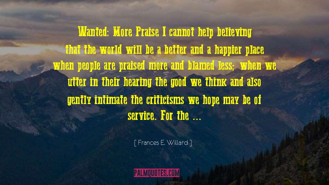 Frances E. Willard Quotes: Wanted: More Praise I cannot