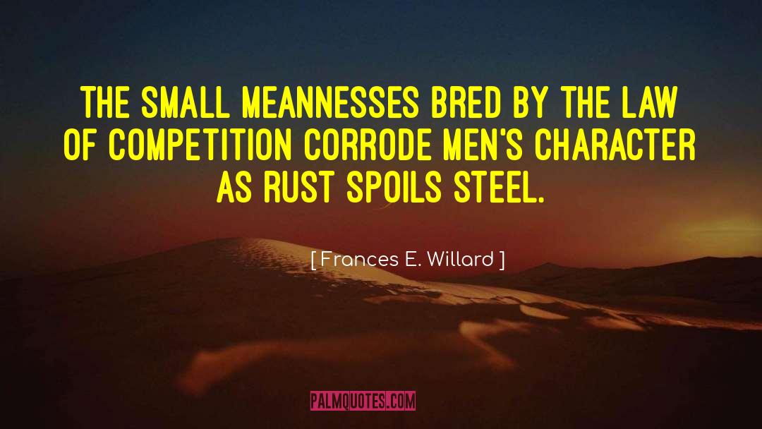 Frances E. Willard Quotes: The small meannesses bred by