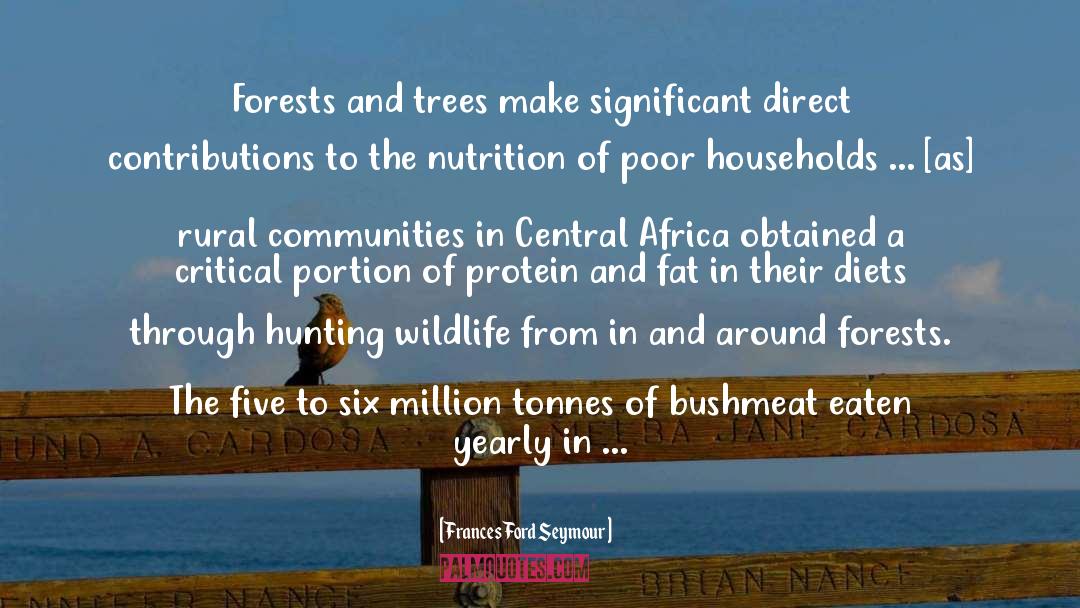 Frances Ford Seymour Quotes: Forests and trees make significant