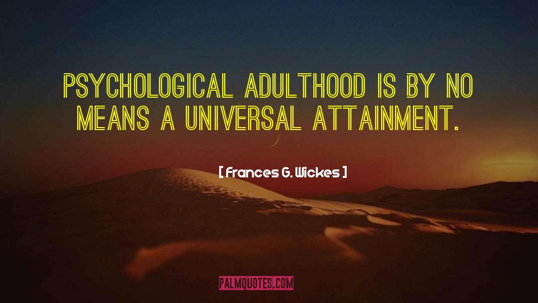 Frances G. Wickes Quotes: Psychological adulthood is by no