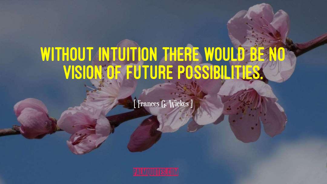 Frances G. Wickes Quotes: Without intuition there would be